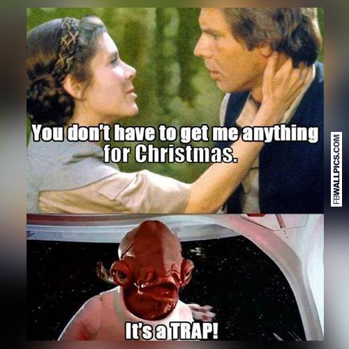 don t get me anything for christmas meme - You don't have to get me anything for Christmas. Fbwallpics.Com It's a Trap!