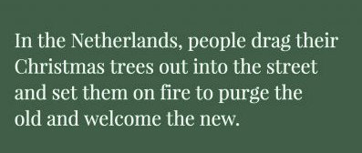 quotes - In the Netherlands, people drag their Christmas trees out into the street and set them on fire to purge the old and welcome the new.