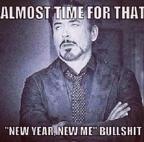 new year funny quotes - Almost Time For That "New Year New Me" Bullshit