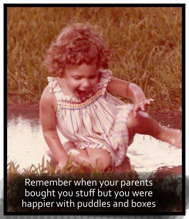 photo caption - Remember when your parents bought you stuff but you were happier with puddles and boxes