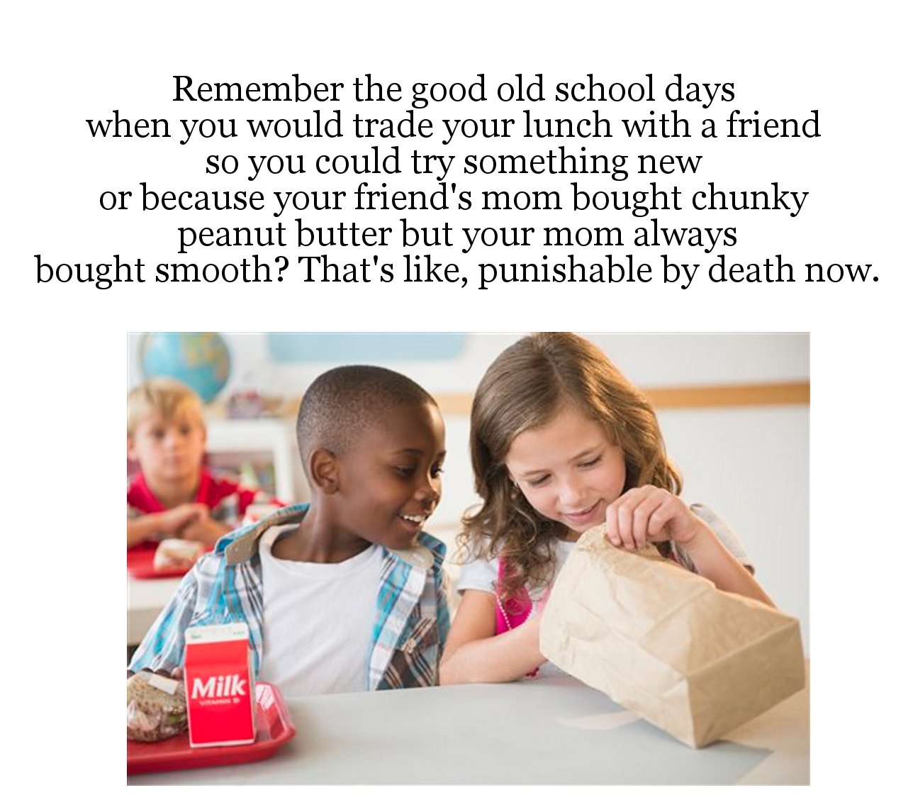 kids with paper bag lunch - Remember the good old school days when you would trade your lunch with a friend so you could try something new or because your friend's mom bought chunky peanut butter but your mom always bought smooth? That's , punishable by d