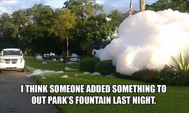 outdoor pranks - I Think Someone Added Something To Out Park'S Fountain Last Night.