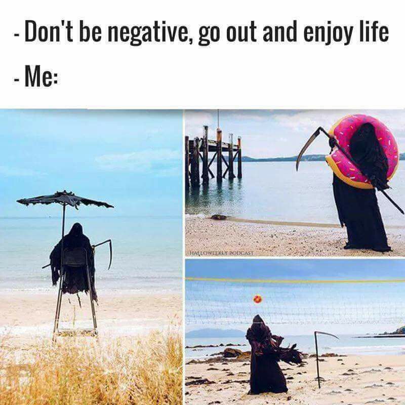 enjoy life meme - Don't be negative, go out and enjoy life Me Halloweekly Podcast