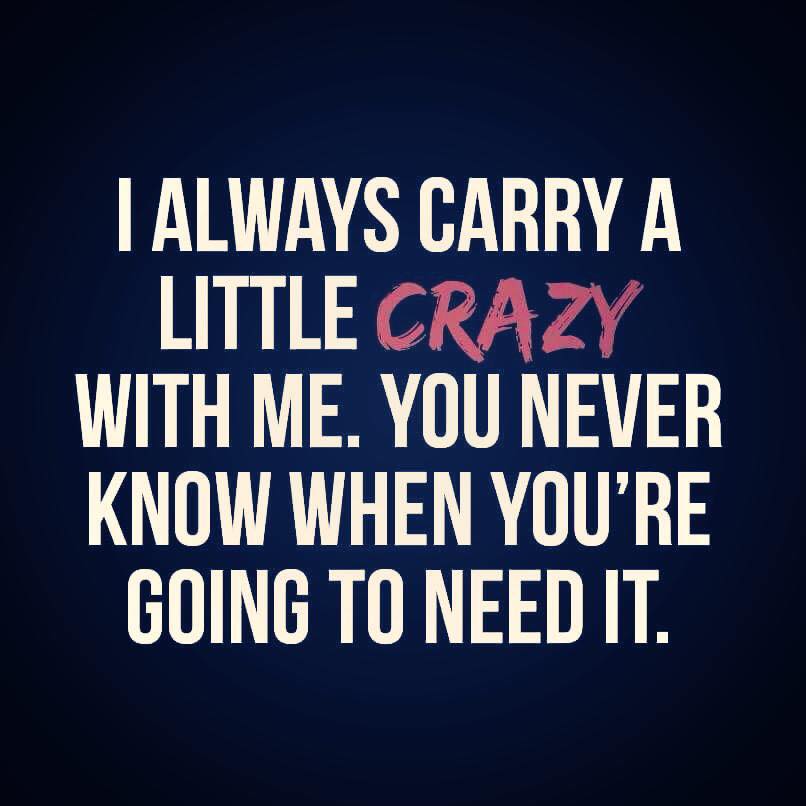 oldham county - I Always Carry A Little Crazy With Me. You Never Know When You'Re Going To Need It.