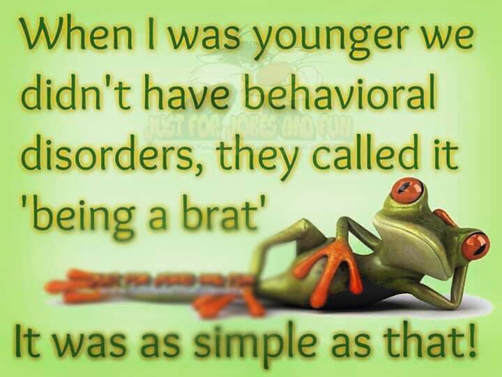 tree frog - When I was younger we didn't have behavioral disorders, they called it 'being a brat' v e It was as simple as that!