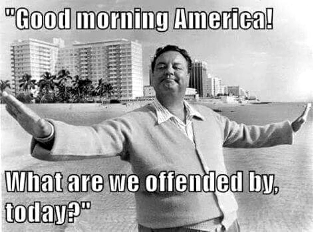 good morning america what are we offended - "Good morning America! What are we offended by, today?"
