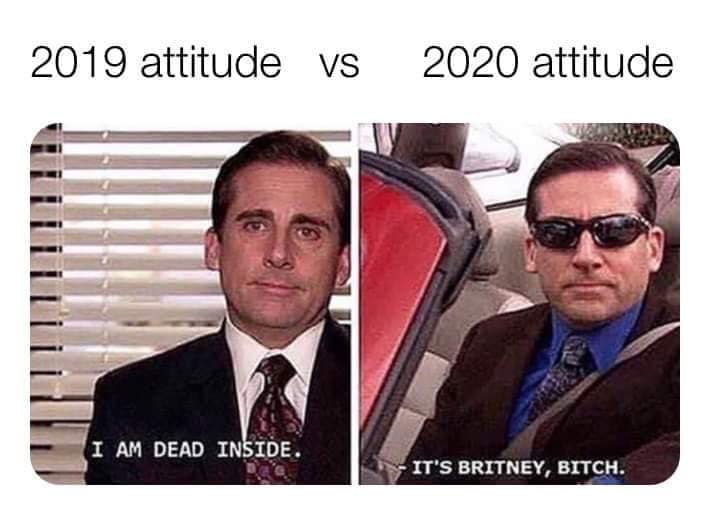 2019 vs 2020 meme - 2019 attitude Vs 2020 attitude ! !Iiiiii I Am Dead Inside It'S Britney, Bitch.