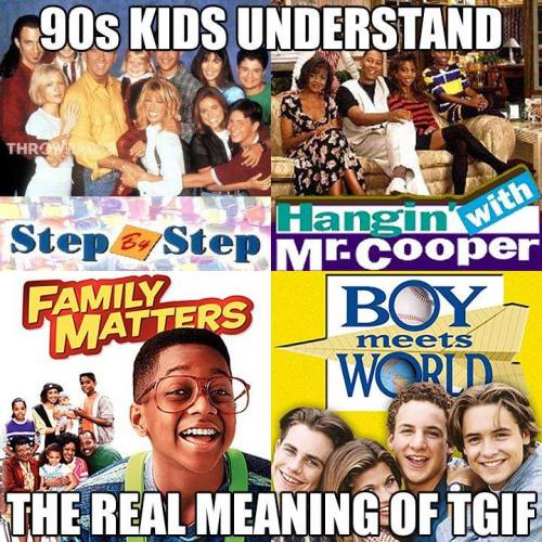 tgif throwback - 90s Kids Understand. Thrc with Step By Step MCCooper Hangin' Family Boy World Matters meets The Real Meaning Of Igif