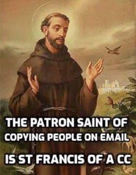 gospel memes - The Patron Saint Of Copying People On Email Is St Francis Of A Cc