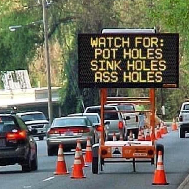 funny road signs - Watch For Pot Holes Sink Holes Ass Holes