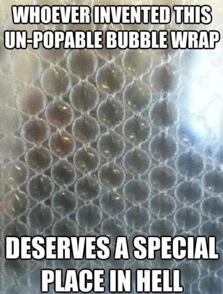 bubble wrap meme - Whoever Invented This UnPopable Bubble Wrap Deserves A Special Place In Hell