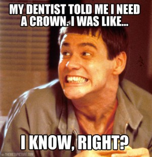 jim carrey dumb and dumber - My Dentist Told Me I Need A Crown. I Was ... I Know, Right? Themetarcture Con