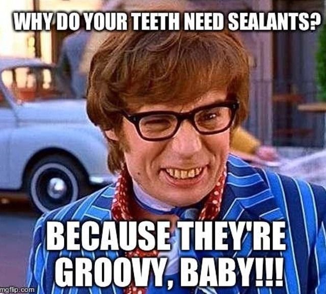 austin powers - Why Do Your Teeth Need Sealants? Because They'Re Groovy, Baby!!! mgflip.com