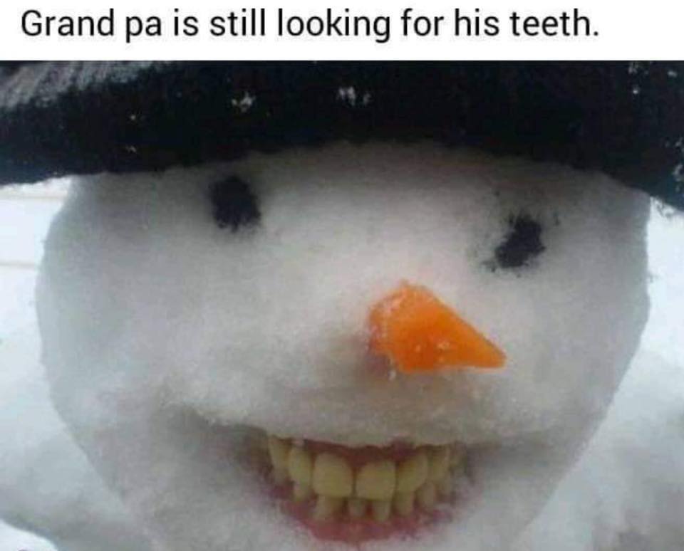 snowman with teeth - Grand pa is still looking for his teeth.