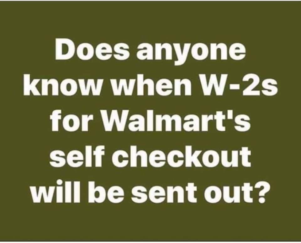 slogan tabac - Does anyone know when W2s for Walmart's self checkout will be sent out?
