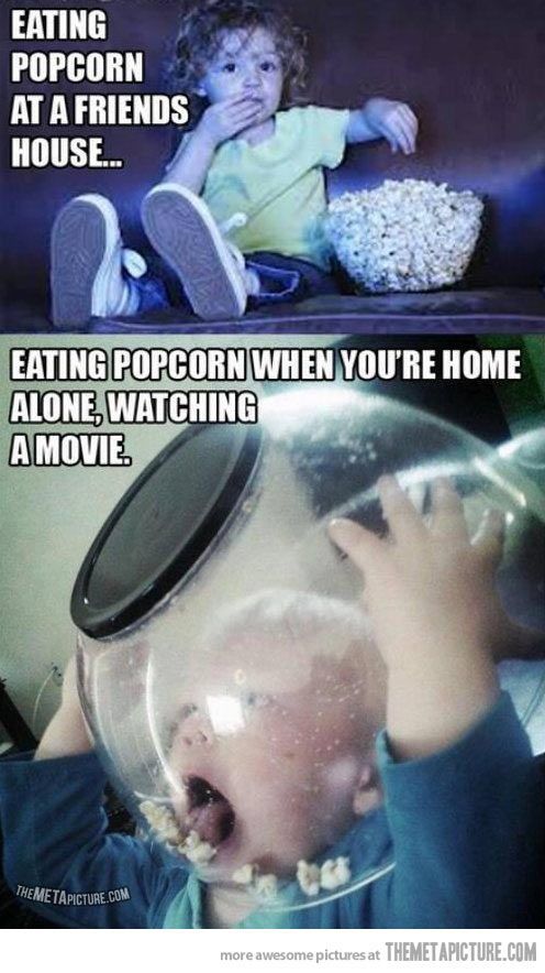 funny eating popcorn - Eating Popcorn At A Friends House... Eating Popcorn When You'Re Home Alone, Watching A Movie Themetapicture.Com more awesome pictures at Themetapicture.Com