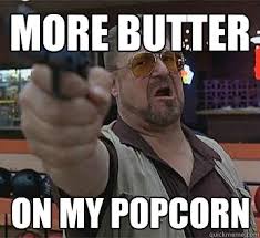 big lebowski rules meme - More Butter On My Popcorn