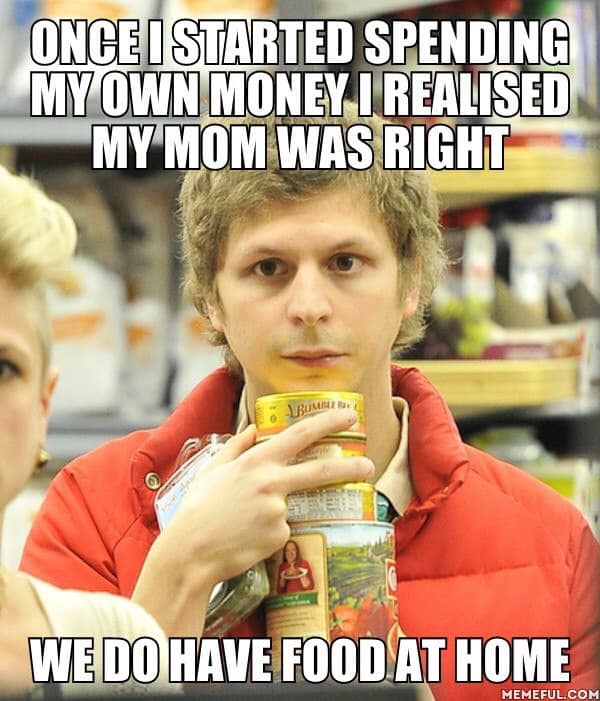 michael cera meme - Once I Started Spending My Own Money I Realised My Mom Was Right We Do Have Food At Home Memeful.Com