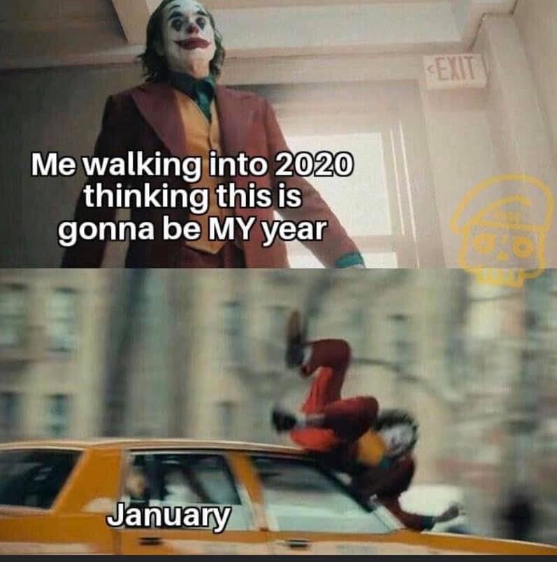 joker meme template - Seat Me walking into 2020 thinking this is gonna be My year January