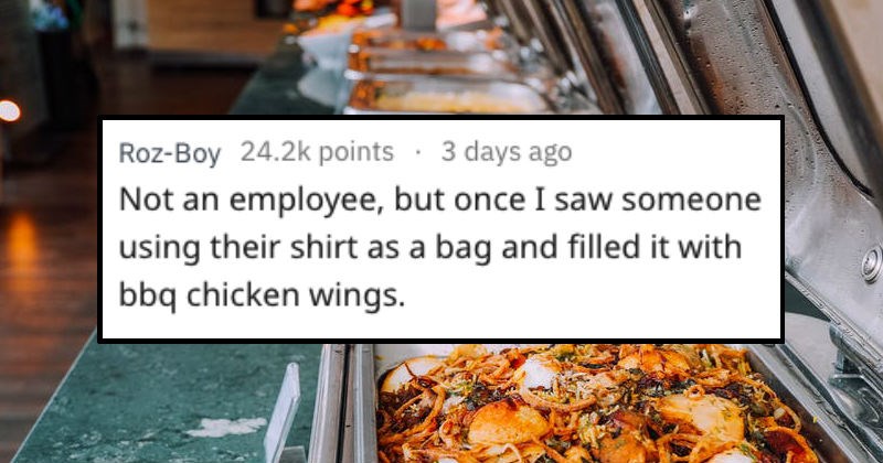 brunch - RozBoy points 3 days ago Not an employee, but once I saw someone using their shirt as a bag and filled it with bbq chicken wings.