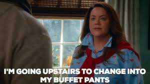buffet gif funny - I'M Going Upstairs To Change Into My Buffet Pants