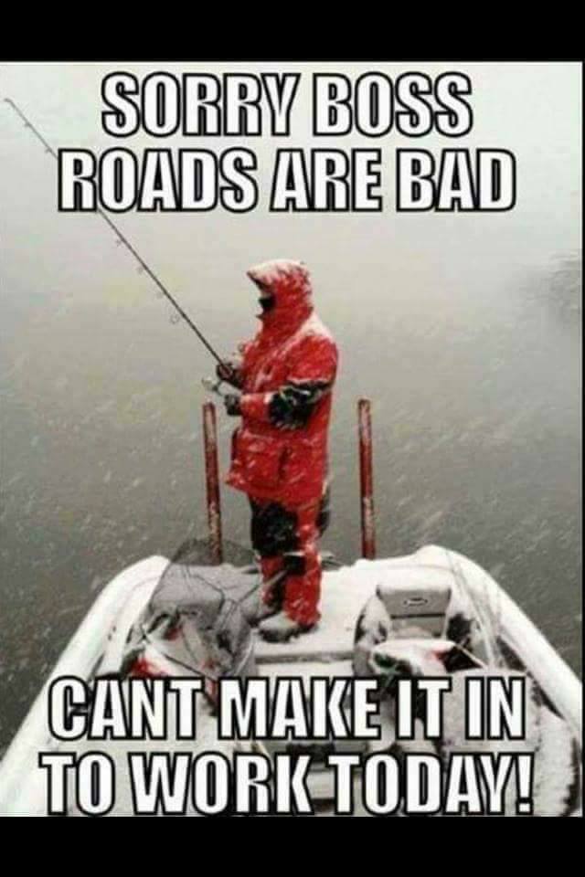 i d rather be fishing meme - Sorry Boss Roads Are Bad Cant Make It In To Work Today!