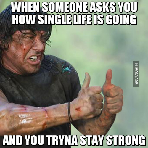 work hard meme - When Someone Asks You How Single Life Is Going Humoar.Com And You Trynastay Strong