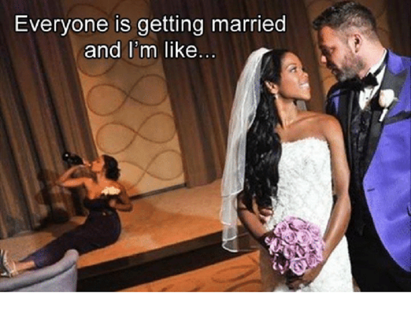 everyone getting married meme - Everyone is getting married and I'm ...