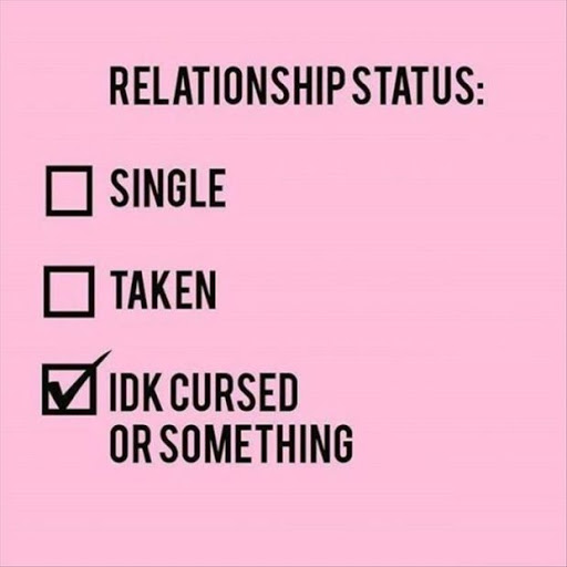 funny why im single quotes - Relationship Status Single Taken Midk Cursed Or Something