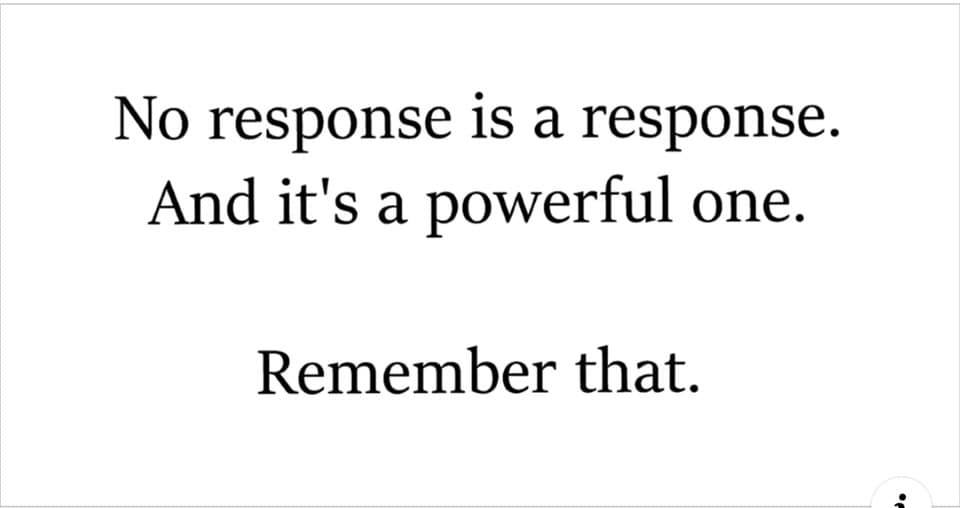 Slope - No response is a response. And it's a powerful one. Remember that.