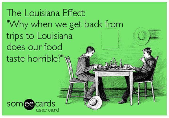 really don t have time for people - The Louisiana Effect "Why when we get back from trips to Louisiana does our food taste horrible?" H somee cards 2 user card