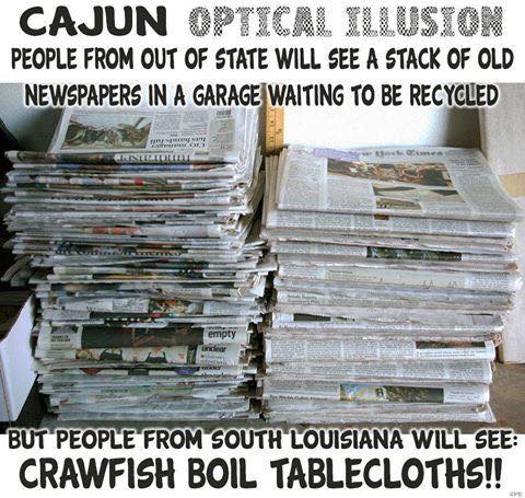 material - Cajun Optical Illusion People From Out Of State Will See A Stack Of Old Newspapers In A Garage Waiting To Be Recycled But People From South Louisiana Will See Crawfish Boil Tablecloths!!