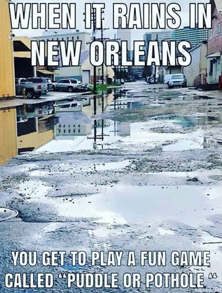 new orleans funny - When It Rains In New Orleans Rut You Get To Play A Fun Game Called Puddle Or Pothole.