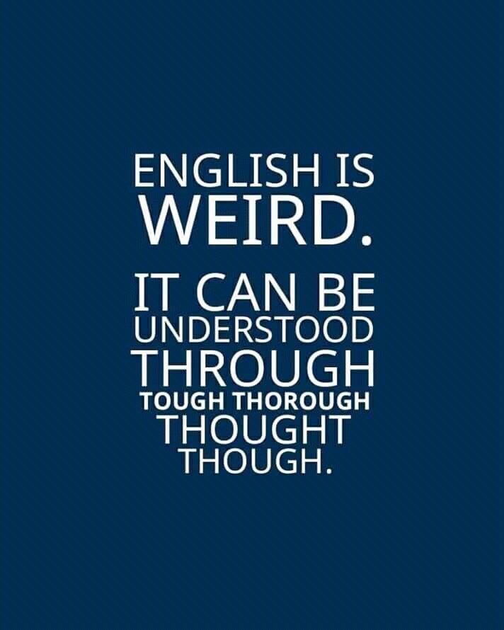 tricky quotes in english - English Is Weird. It Can Be Understood Through Thought Though. Tough Thorough