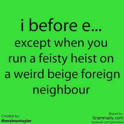 before e except after c joke - i before e... except when you run a feisty heist on a weird beige foreign neighbour Created by d by Grammarly.com facebook.comgrammarly