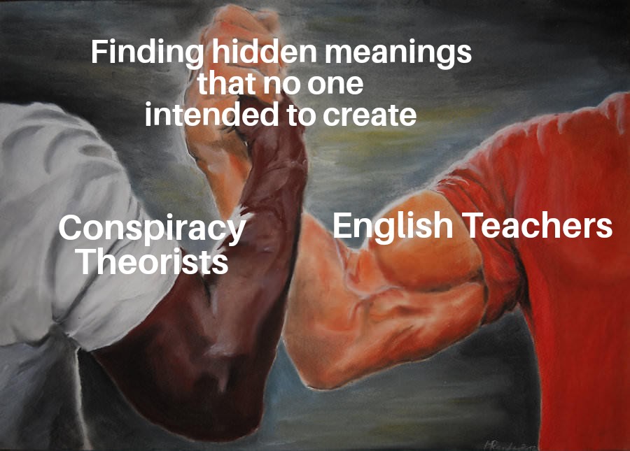 general english - Finding hidden meanings that no one intended to create English Teachers Conspiracy Theorists