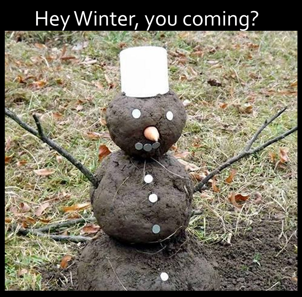 mudman snowman - Hey Winter, you coming?