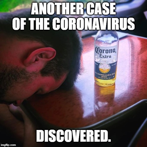 coronavirus beer meme - Another Case Of The Coronavirus Corona Extra Discovered. imgflip.com