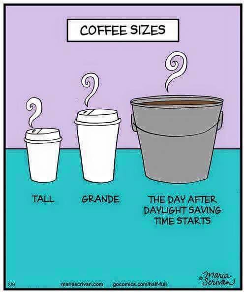 daylight saving time funny - Coffee Sizes Tall Grande The Day After Daylight Saving Time Starts maria Scrivan mariascrivan.com gocomics.comhalffuli