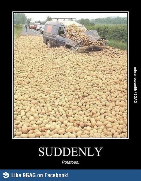 suddenly potatoes - mirrarrowsmith9GAG Suddenly Potatoes. 9 9GAG on Facebook!