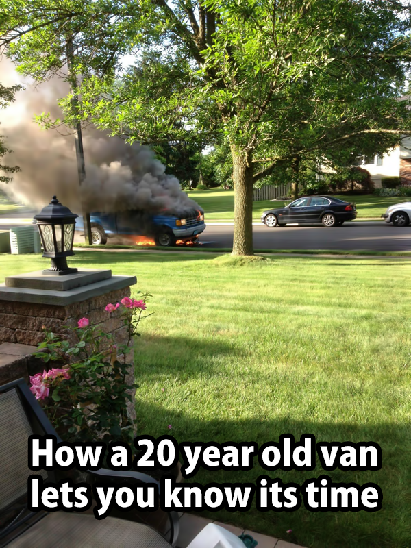 20 year old truck meme - How a 20 year old van lets you know its time