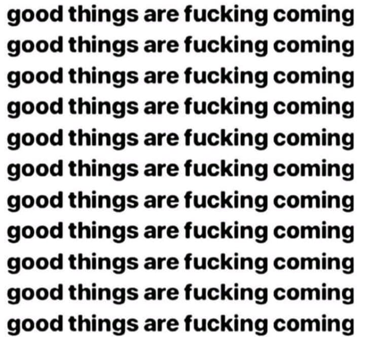 handwriting - good things are fucking coming good things are fucking coming good things are fucking coming good things are fucking coming good things are fucking coming good things are fucking coming good things are fucking coming good things are fucking 