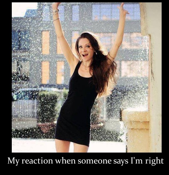 beauty - My reaction when someone says I'm right