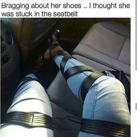tangled up in a seatbelt - Bragging about her shoes .. I thought she was stuck in the seatbelt