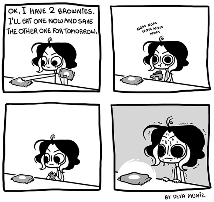 funny food comics - Ok. I Have 2 Brownies. I'Ll Eat One Now And Save The Other One For Tomorrow. Nom Nom Nom Nom Nom By Deya Muniz