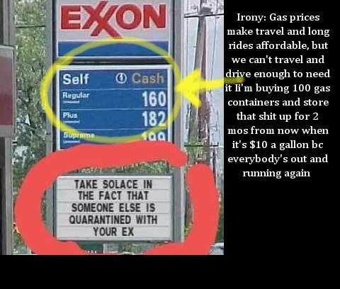 signage - Exon Self Cash 160 Regular Irony Gas prices make travel and long rides affordable, but we can't travel and drive enough to need it li'm buying 100 gas containers and store that shit up for 2 mos from now when it's $10 a gallon bc everybody's out