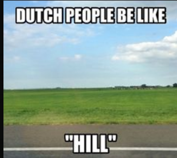 dutch memes hill - Dutch People Be "Hill"