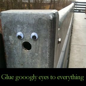 googly eye in public - Glue gooogly eyes to everything