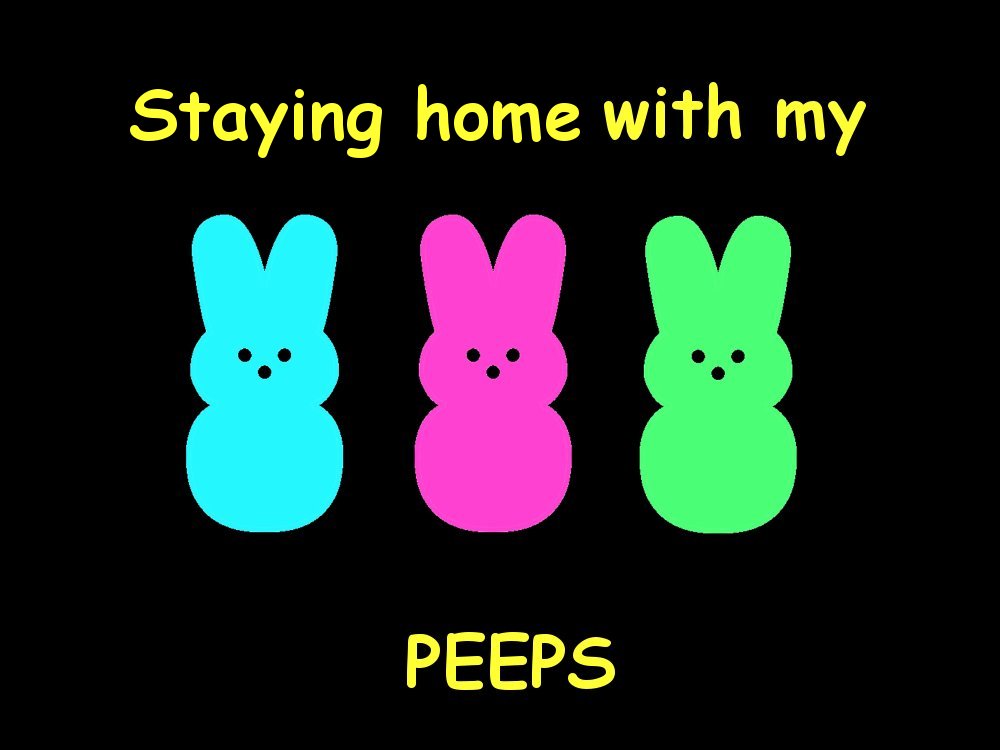cartoon - Staying home with my Peeps
