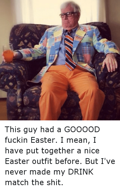 old man sitting down - This guy had a Gooood fuckin Easter. I mean, I have put together a nice Easter outfit before. But I've never made my Drink match the shit.